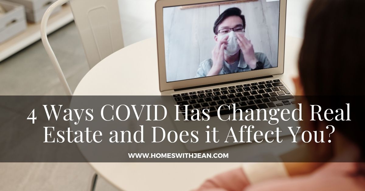 4 Ways COVID Has Changed Real Estate and Does it Affect You?