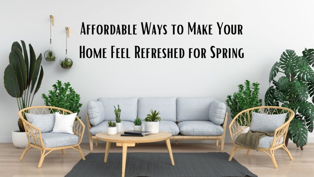 Affordable Ways to Make Your Home Feel Refreshed for Spring