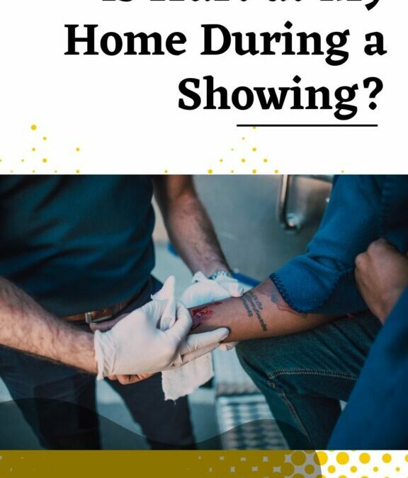 What if Someone is Hurt at My Home During a Showing?